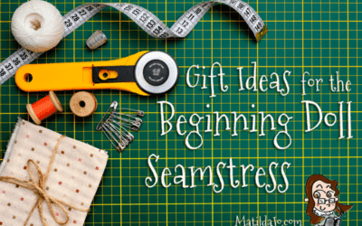 7 Great Gift Ideas for the Beginning Doll Seamstress