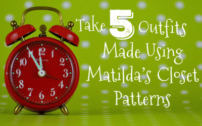 Take 5: Made Using Matilda’s Closet Patterns