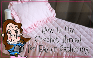 Free Tutorial: How to Use Crochet Thread for Easier Gathering